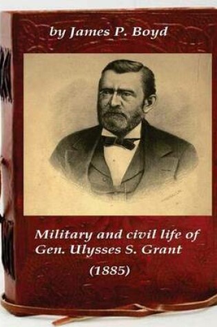 Cover of Military and civil life of Gen. Ulysses S. Grant (1885)