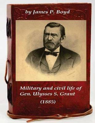 Book cover for Military and civil life of Gen. Ulysses S. Grant (1885)