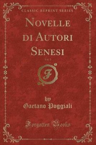 Cover of Novelle Di Autori Senesi, Vol. 1 (Classic Reprint)
