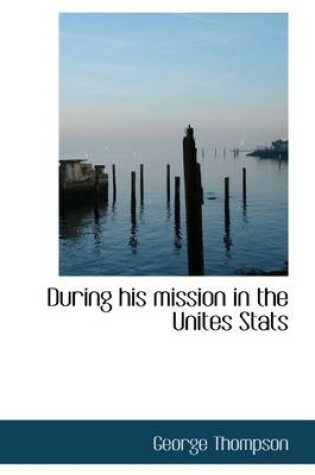 Cover of During His Mission in the Unites STATS