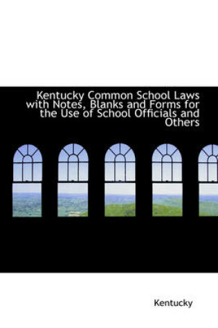 Cover of Kentucky Common School Laws with Notes, Blanks and Forms for the Use of School Officials and Others