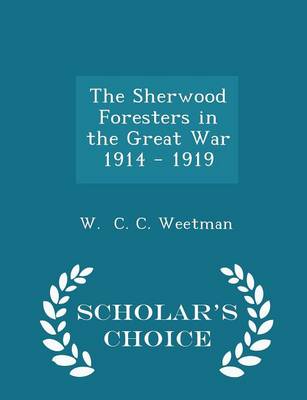 Book cover for The Sherwood Foresters in the Great War 1914 - 1919 - Scholar's Choice Edition