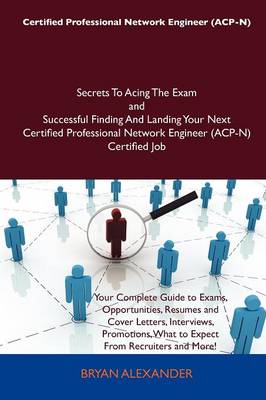 Book cover for Certified Professional Network Engineer (Acp-N) Secrets to Acing the Exam and Successful Finding and Landing Your Next Certified Professional Network Engineer (Acp-N) Certified Job