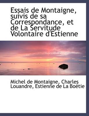 Book cover for Essais de Montaigne, Suivis de Sa Correspondance, Et de La Servitude Volontaire D'Estienne