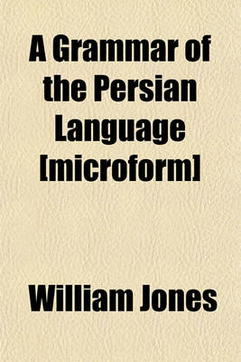 Book cover for A Grammar of the Persian Language [Microform]