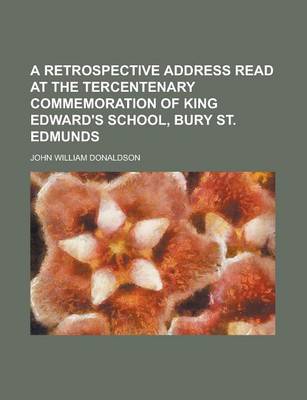 Book cover for A Retrospective Address Read at the Tercentenary Commemoration of King Edward's School, Bury St. Edmunds