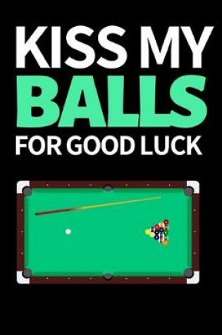 Cover of Kiss My Balls For Good Luck