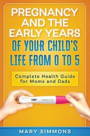 Cover of Pregnancy And The Early Years Of Your Child's Life From 0 To 5