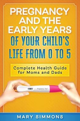 Book cover for Pregnancy And The Early Years Of Your Child's Life From 0 To 5