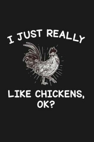 Cover of I Just Really Like Chickens Ok