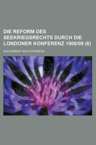 Cover of Die Reform Des Seekriegsrechts Durch Die Londoner Konferenz 190809 (6)