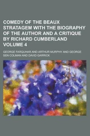 Cover of Comedy of the Beaux Stratagem with the Biography of the Author and a Critique by Richard Cumberland Volume 4