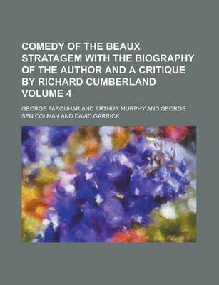 Book cover for Comedy of the Beaux Stratagem with the Biography of the Author and a Critique by Richard Cumberland Volume 4