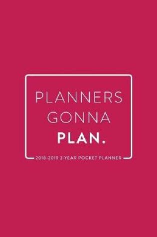 Cover of 2018-2019 2-Year Pocket Planner; Planners Gonna Plan