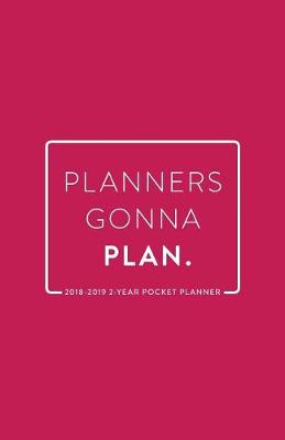 Book cover for 2018-2019 2-Year Pocket Planner; Planners Gonna Plan
