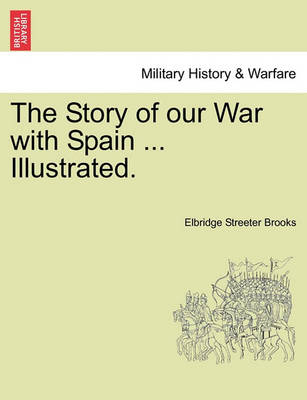 Book cover for The Story of Our War with Spain ... Illustrated.