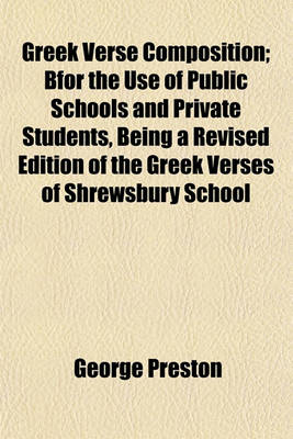 Book cover for Greek Verse Composition; Bfor the Use of Public Schools and Private Students, Being a Revised Edition of the Greek Verses of Shrewsbury School