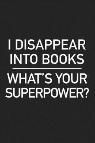 Cover of I Disappear Into Books What's Your Superpower