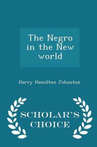 Cover of The Negro in the New World - Scholar's Choice Edition