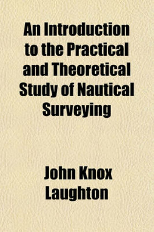 Cover of An Introduction to the Practical and Theoretical Study of Nautical Surveying