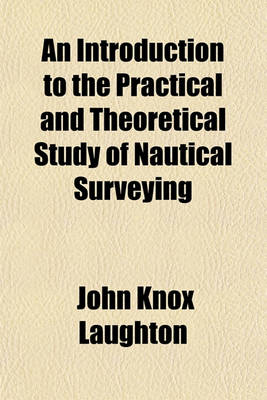 Book cover for An Introduction to the Practical and Theoretical Study of Nautical Surveying