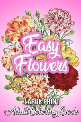 Cover of LARGE PRINT EASY FLOWERS Adult Coloring Book