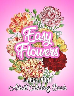 Book cover for LARGE PRINT EASY FLOWERS Adult Coloring Book