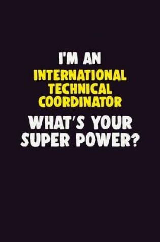 Cover of I'M An International Technical Coordinator, What's Your Super Power?