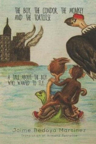 Cover of The Boy, the Condor, the Monkey and the Tortoise