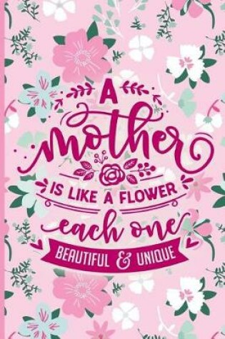 Cover of A Mother Is Like a Flower Each One Beautiful and Unique