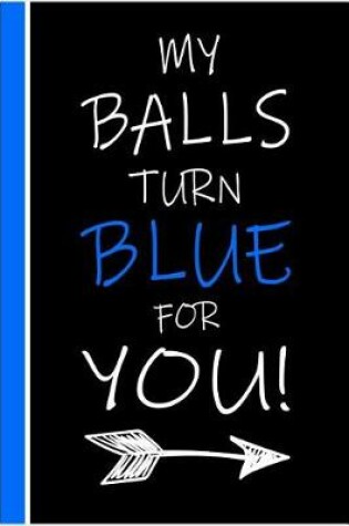 Cover of My Balls Turn Blue For You