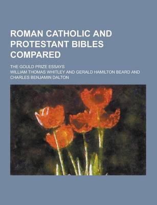 Book cover for Roman Catholic and Protestant Bibles Compared; The Gould Prize Essays