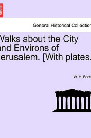 Cover of Walks about the City and Environs of Jerusalem. [With Plates.]