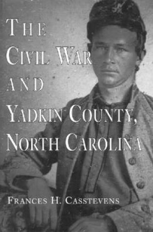 Cover of The Civil War and Yadkin County, North Carolina