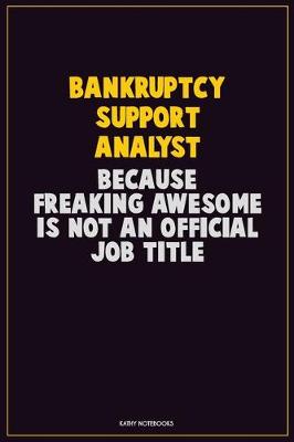 Book cover for Bankruptcy Support Analyst, Because Freaking Awesome Is Not An Official Job Title