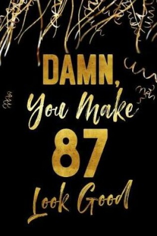 Cover of Damn, You Make 87 Look Good