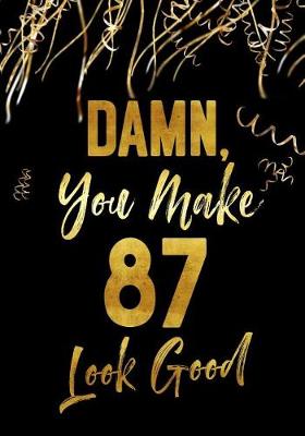 Book cover for Damn, You Make 87 Look Good