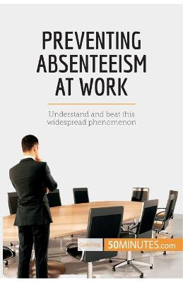 Book cover for Preventing Absenteeism at Work