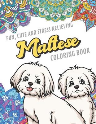 Book cover for Fun Cute And Stress Relieving Maltese Coloring Book