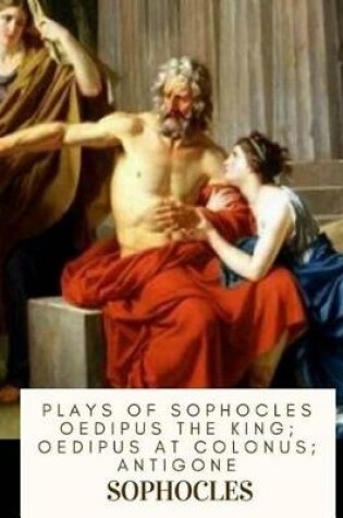 Cover of Plays of Sophocles Oedipus the King; Oedipus at Colonus; Antigone