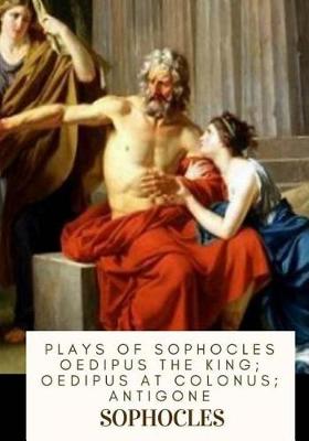 Book cover for Plays of Sophocles Oedipus the King; Oedipus at Colonus; Antigone