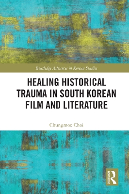 Book cover for Healing Historical Trauma in South Korean Film and Literature