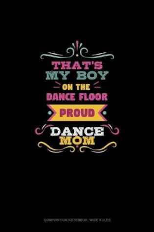 Cover of That's My Boy On The Dance Floor Proud Dance Mom