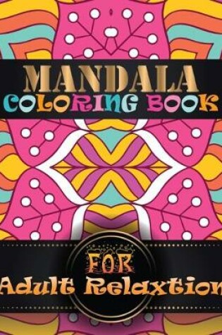 Cover of Mandala Coloring Book For Adult Relaxtion
