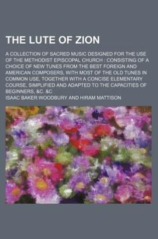 Cover of The Lute of Zion; A Collection of Sacred Music Designed for the Use of the Methodist Episcopal Church