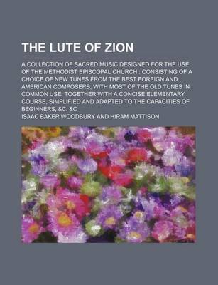 Book cover for The Lute of Zion; A Collection of Sacred Music Designed for the Use of the Methodist Episcopal Church