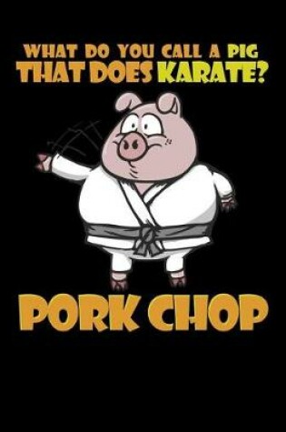 Cover of What Do You Call A Pig That Does Karate? Pork Chop