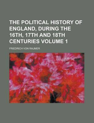 Book cover for The Political History of England, During the 16th, 17th and 18th Centuries Volume 1