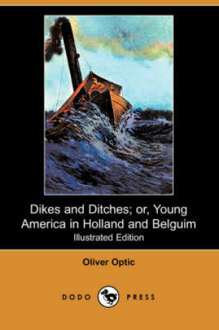Cover of Dikes and Ditches; Or, Young America in Holland and Belguim(Dodo Press)
