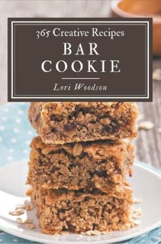 Cover of 365 Creative Bar Cookie Recipes